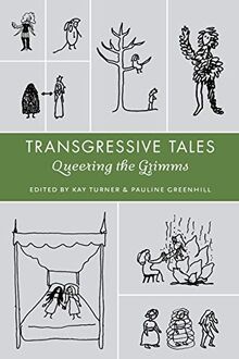 Transgressive Tales: Queering the Grimms (Fairy-Tale Studies)