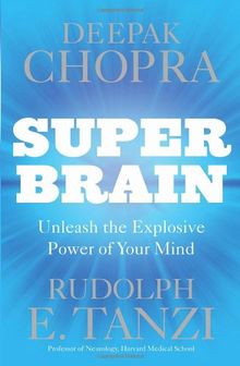 Super Brain: Unleashing the explosive power of your mind to maximize health, happiness and spiritual well-being