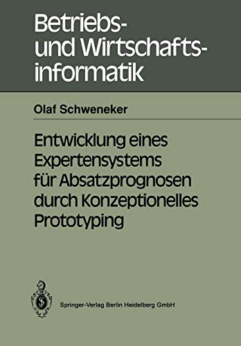 Entwicklung eines Expertensystems für Absatzprognosen durch Konzeptionelles Prototyping (Betriebs- und Wirtschaftsinformatik, 44, Band 44)