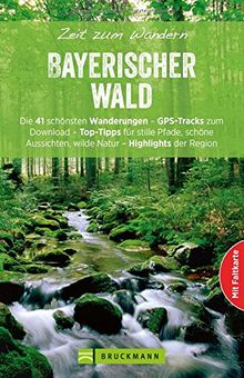 Wanderführer Bayerischer Wald: Zeit zum Wandern Bayerischer Wald mit 55 Touren für Wanderungen rund um den Arber, Silberberg und Nationalpark ... zum Download (Bruckmanns Wanderführer)