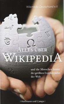 Alles über Wikipedia: und die Menschen hinter der größten Enzyklopädie der Welt