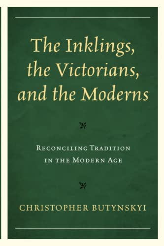 The Inklings, the Victorians, and the Moderns: Reconciling Tradition in the Modern Age
