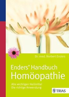 Enders' Handbuch Homöopathie: Alle wichtigen Heilmittel / Die richtige Anwendung