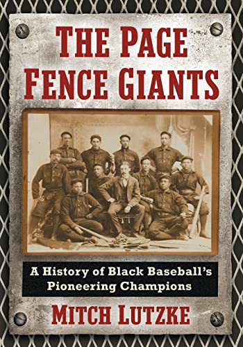 The Page Fence Giants: A History of Black Baseball's Pioneering Champions