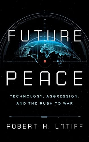 Future Peace: Technology, Aggression, and the Rush to War