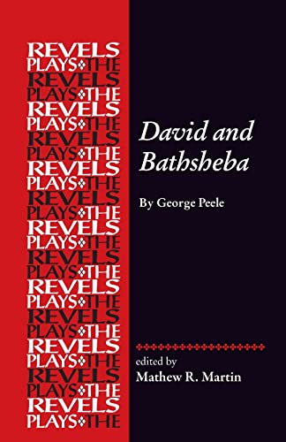 David and Bathsheba: George Peele (Revels Plays)