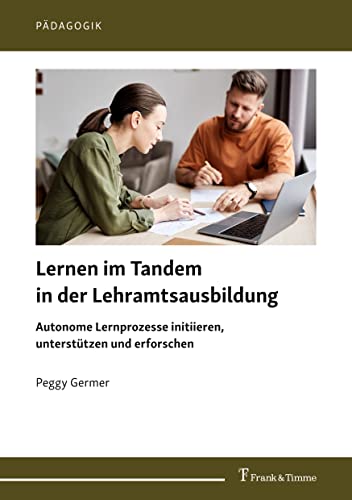 Lernen im Tandem in der Lehramtsausbildung: Autonome Lernprozesse initiieren, unterstützen und erforschen (Pädagogik)