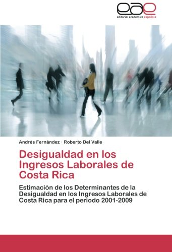 Desigualdad en los Ingresos Laborales de Costa Rica: Estimación de los Determinantes de la Desigualdad en los Ingresos Laborales de Costa Rica para el periodo 2001-2009