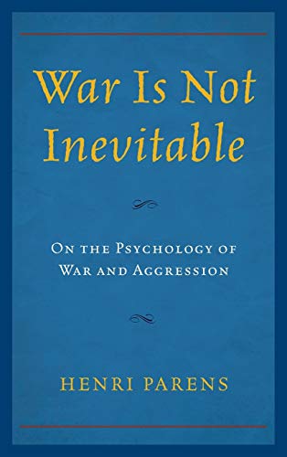 War Is Not Inevitable: On the Psychology of War and Aggression