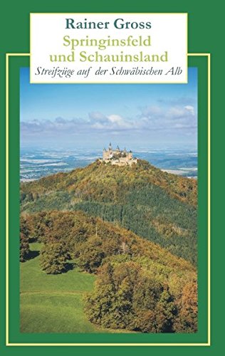 Springinsfeld und Schauinsland: Streifzüge auf der Schwäbischen Alb