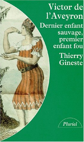 Victor De L'aveyron. Dernier Enfant Sauvage, Premier Enfant Fou (pluriel)