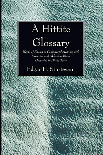 A Hittite Glossary: Words of Known or Conjectured Meaning with Sumerian and Akkadian Words Occurring in Hittite Texts (William Dwight Whitney Linguistic Series)