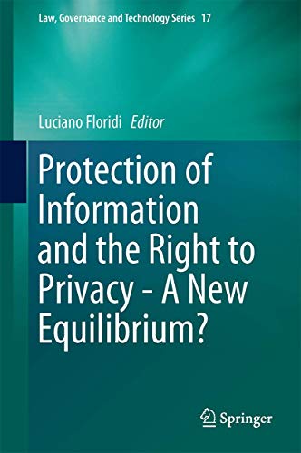 Protection of Information and the Right to Privacy - A New Equilibrium? (Law, Governance and Technology Series, 17, Band 17)