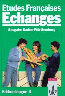 Etudes Francaises, Echanges, Edition longue, Tl.3, Lehrbuch, Ausgabe Baden-Württemberg