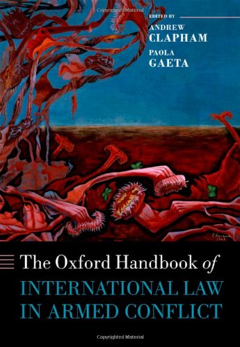The Oxford Handbook of International Law in Armed Conflict (Oxford Handbooks)