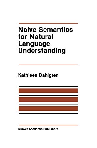 Naive Semantics for Natural Language Understanding (The Springer International Series in Engineering and Computer Science, 58, Band 58)