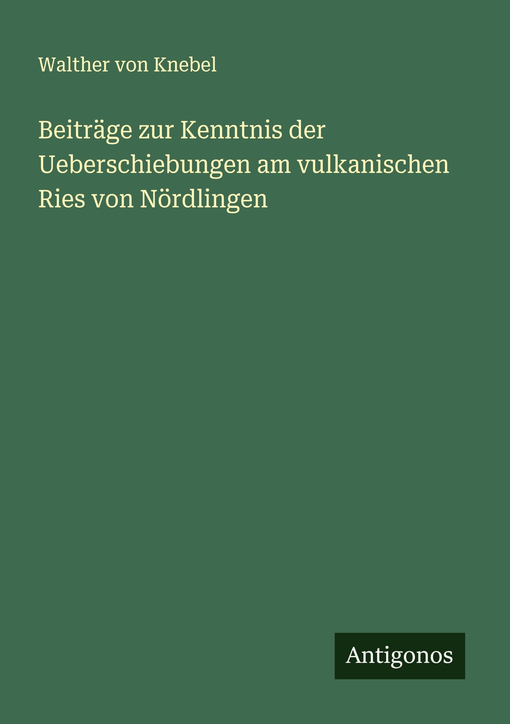 Beiträge zur Kenntnis der Ueberschiebungen am vulkanischen Ries von Nördlingen