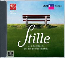 Stille: Dem begegnen, der alle Sehnsucht stillt