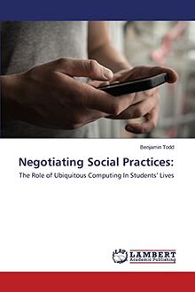 Negotiating Social Practices:: The Role of Ubiquitous Computing In Students’ Lives