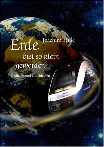Erde - bist so klein geworden: Gedichte und Geschichten