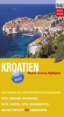 Kroatien. Mobil Reisen: Mobil Reisen Band 18. Istrien, Dalmatinische Küste und Inseln, Dubrovnik