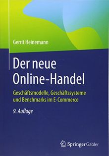 Der neue Online-Handel: Geschäftsmodelle, Geschäftssysteme und Benchmarks im E-Commerce