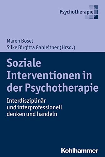 Soziale Interventionen in der Psychotherapie: Interdisziplinär und interprofessionell denken und handeln: Interdisziplinar Und Interprofessionell Denken Und Handeln
