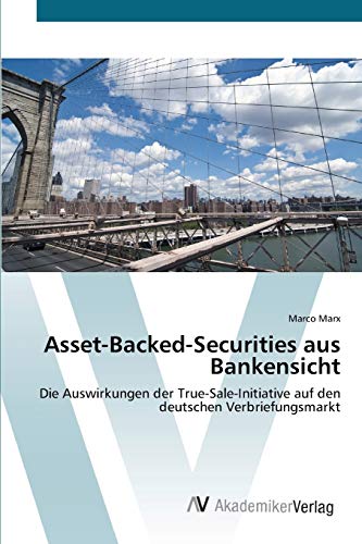 Asset-Backed-Securities aus Bankensicht: Die Auswirkungen der True-Sale-Initiative auf den deutschen Verbriefungsmarkt