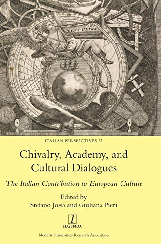 Chivalry, Academy, and Cultural Dialogues: The Italian Contribution to European Culture (Italian Perspectives, Band 37)