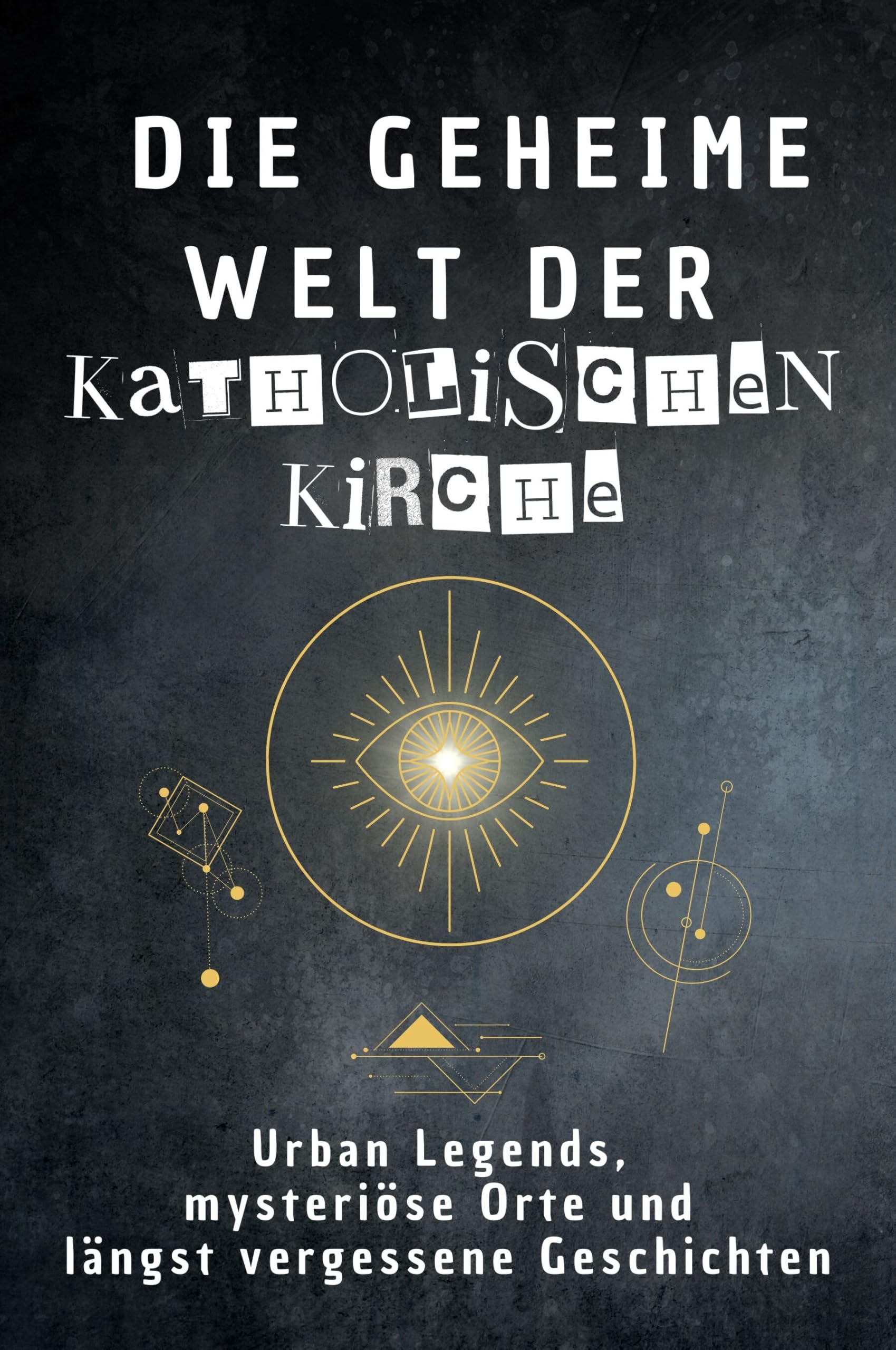 Die geheime Welt der Katholischen Kirche: Urban Legends, mysteriöse Orte und längst vergessene Geschichten. Geschenk für Fans von Grusel und Mystery, Halloween, True Crime