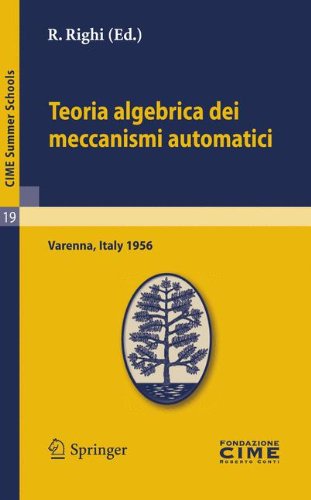 Teoria algebrica dei meccanismi automatici: Lectures given at a Summer School of the Centro Internazionale Matematico Estivo (C.I.M.E.) held in ... August 20-29, 1959 (C.I.M.E. Summer Schools)