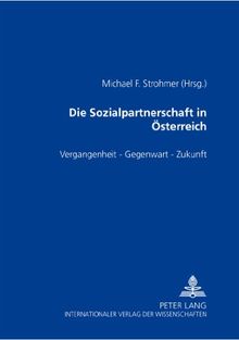 Die Sozialpartnerschaft in Österreich: Vergangenheit - Gegenwart - Zukunft