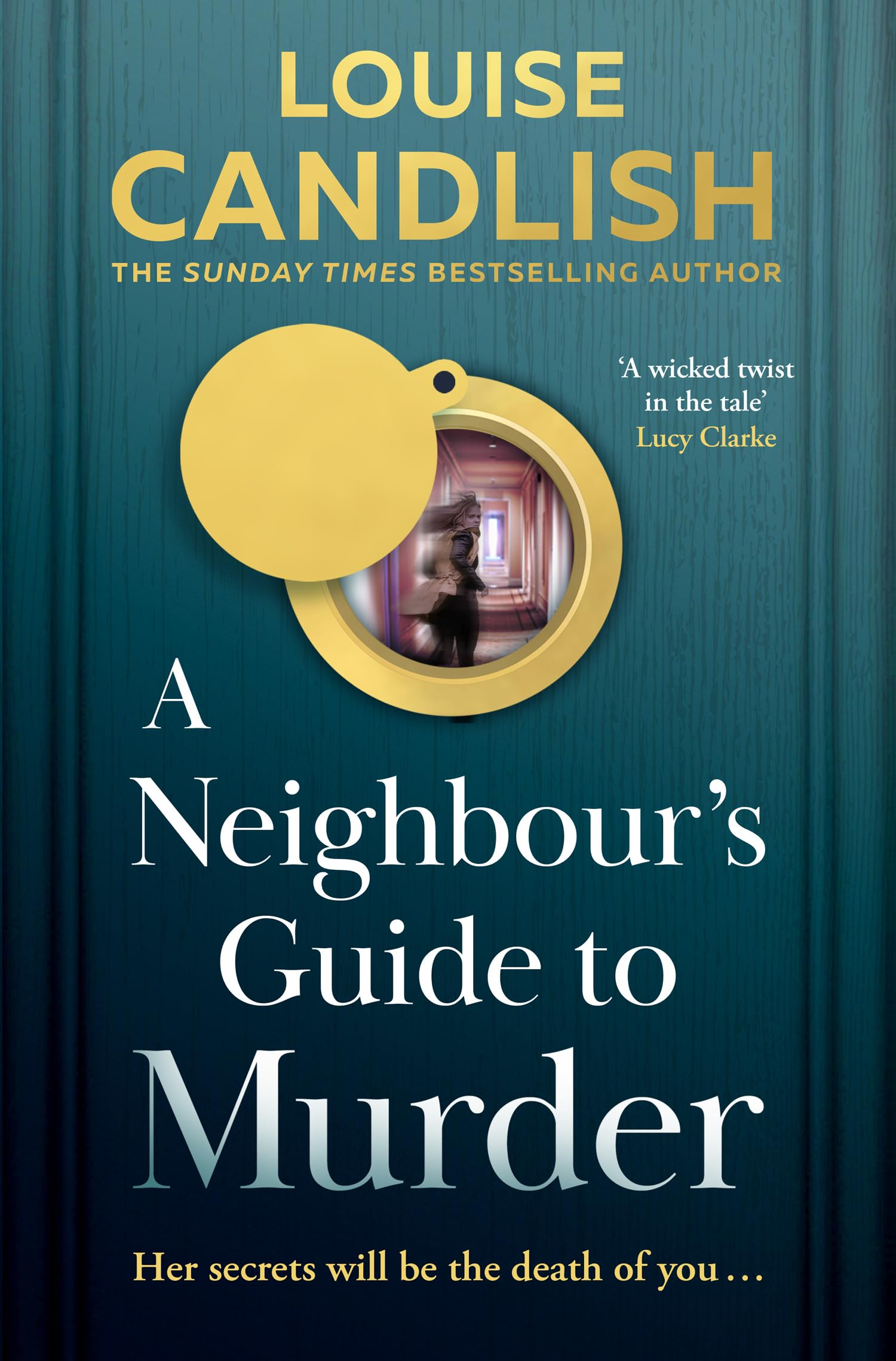 Louise Candlish A Neighbour’s Guide To Murder, The Top 10 Sunday Times Bestseller! A Brand-new, Addictive Psychological Crime Thriller About The Secrets Kept
