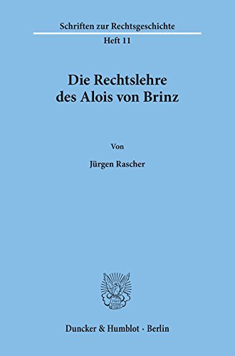 Die Rechtslehre des Alois von Brinz. (Schriften Zur Rechtsgeschichte, 11)
