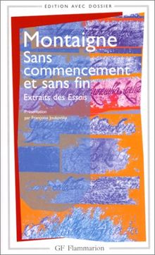 Sans commencement et sans fin : extraits des Essais