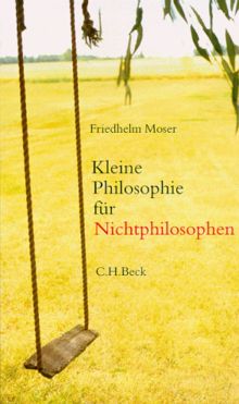 Kleine Philosophie für Nichtphilosophen