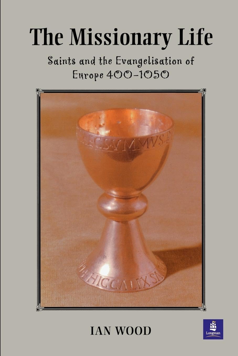 The Missionary Life: Saints and the Evangelisation of Europe 400-1050 (Medieval World)