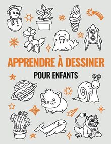 Apprendre à Dessiner Pour Enfants: Un cahier d'activités avec 101 projets expliqués pas à pas pour enfants