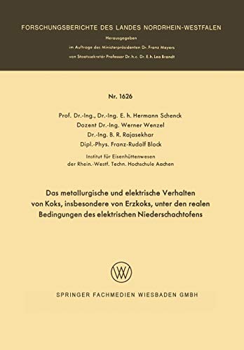 Das Metallurgische und Elektrische Verhalten von Koks, Insbesondere von Erzkoks, unter den realen Bedingungen des Elektrischen Niederschachtofens ... Landes Nordrhein-Westfalen, 1626, Band 1626)