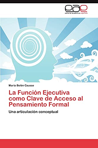 La Función Ejecutiva como Clave de Acceso al Pensamiento Formal: Una articulación conceptual