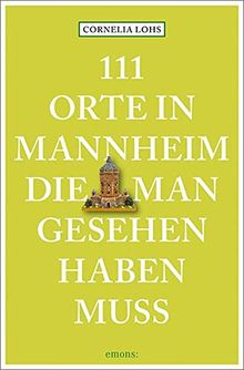 111 Orte in Mannheim, die man gesehen haben muss: Reiseführer