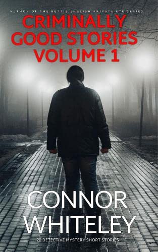 Criminally Good Stories Volume 1: 20 Detective Mystery Short Stories (Criminally Good Mystery Stories, Band 1)