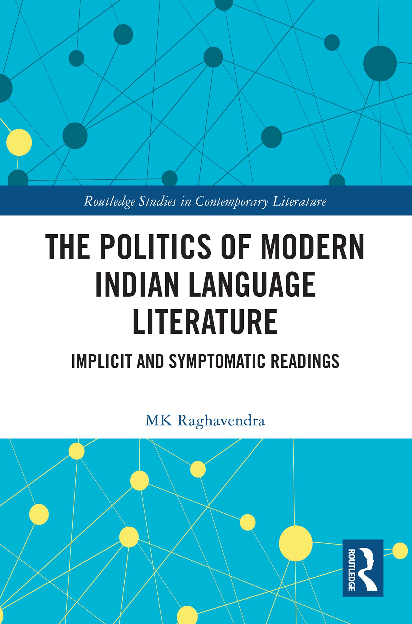 The Politics of Modern Indian Language Literature: Implicit and Symptomatic Readings (Routledge Studies in Contemporary Literature)