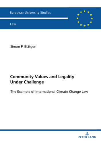 Community Values and Legality under Challenge: The Example of International Climate Change Law (Europäische Hochschulschriften Recht, Band 6279)