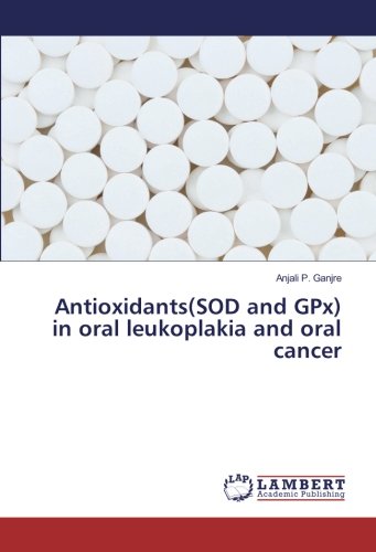Antioxidants(SOD and GPx) in oral leukoplakia and oral cancer