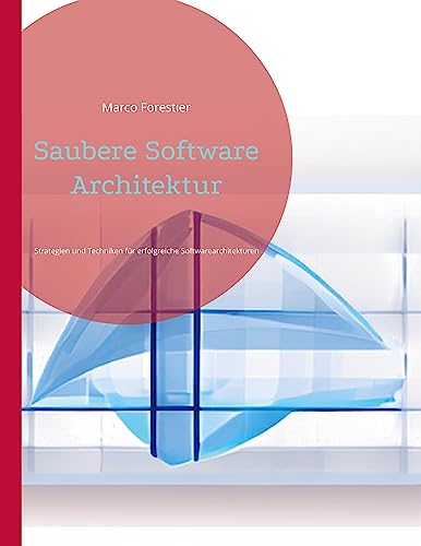 Saubere Software Architektur: Strategien und Techniken für erfolgreiche Softwarearchitekturen