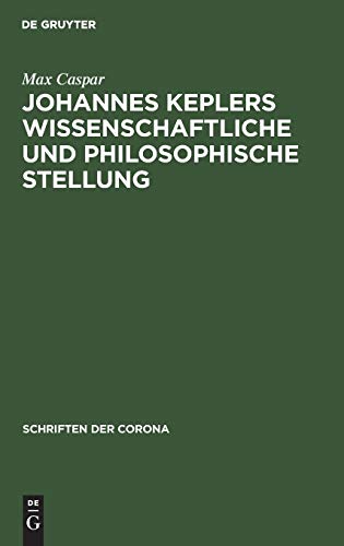 Johannes Keplers wissenschaftliche und philosophische Stellung (Schriften der Corona, 13, Band 13)