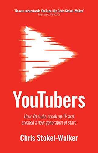 Chris Stokel-Walker YouTubers, How YouTube Shook Up Tv And Created A New Generation Of Stars