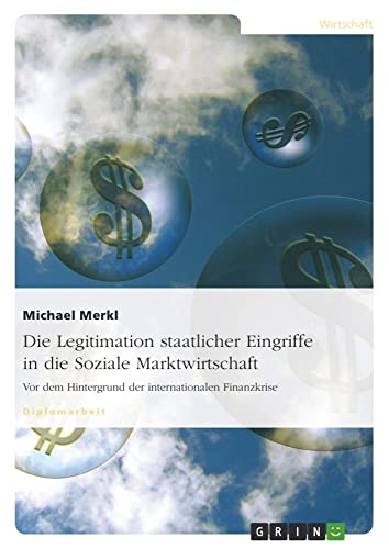 Die Legitimation staatlicher Eingriffe in die Soziale Marktwirtschaft: Vor dem Hintergrund der internationalen Finanzkrise