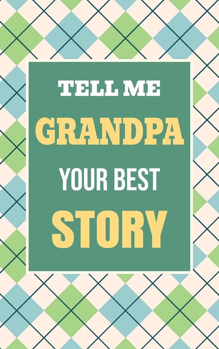 Tell Me, Grandpa, Your Best Story: A Family Keepsake Gift to Share a Grandfather's Story and Memories (Heartfelt Keepsake Gifts and Memory Books, Band 3)